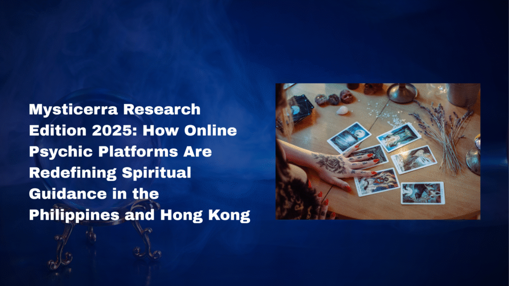 Mysticerra Research Edition 2025: How Online Psychic Platforms Are Redefining Spiritual Guidance in the Philippines and Hong Kong psychicsspirit (2)