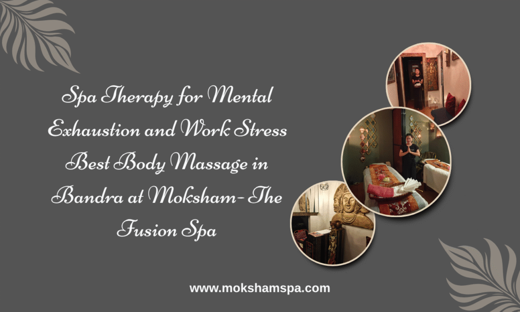 spa therapy for mental exhaustion and work stress best body massage in bandra at moksham the fusion spa